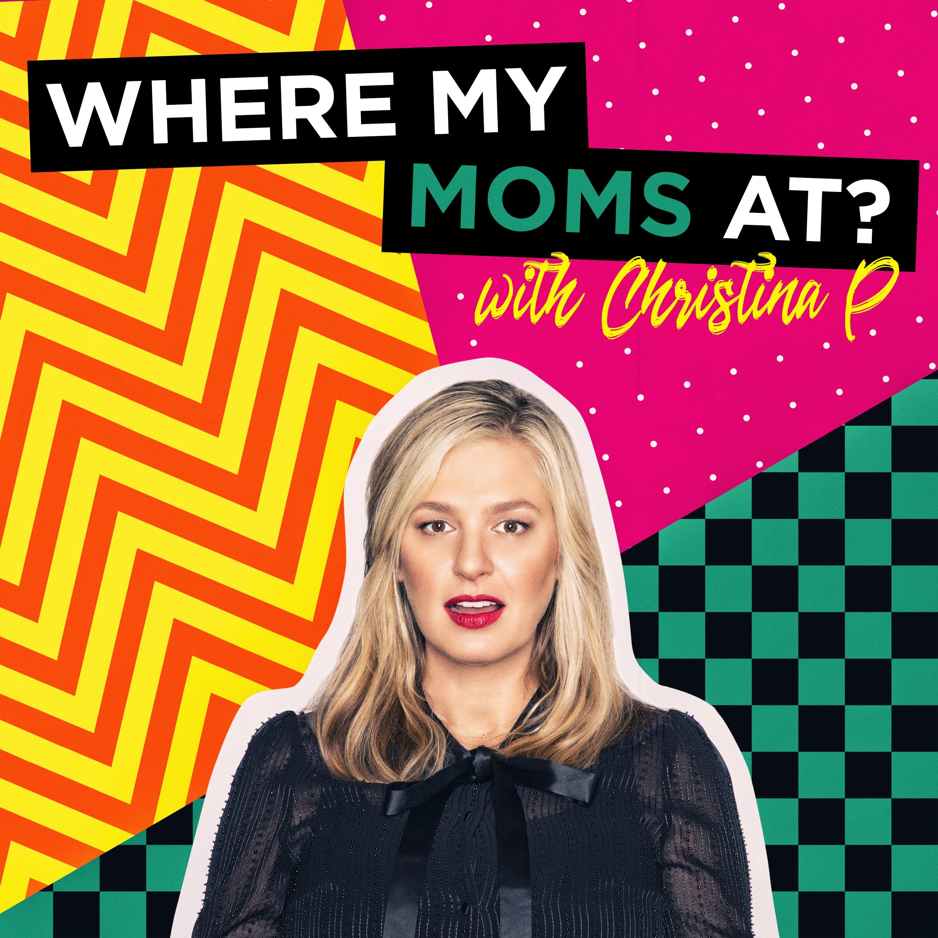 Show poster of Where My Moms At? w/ Christina P.