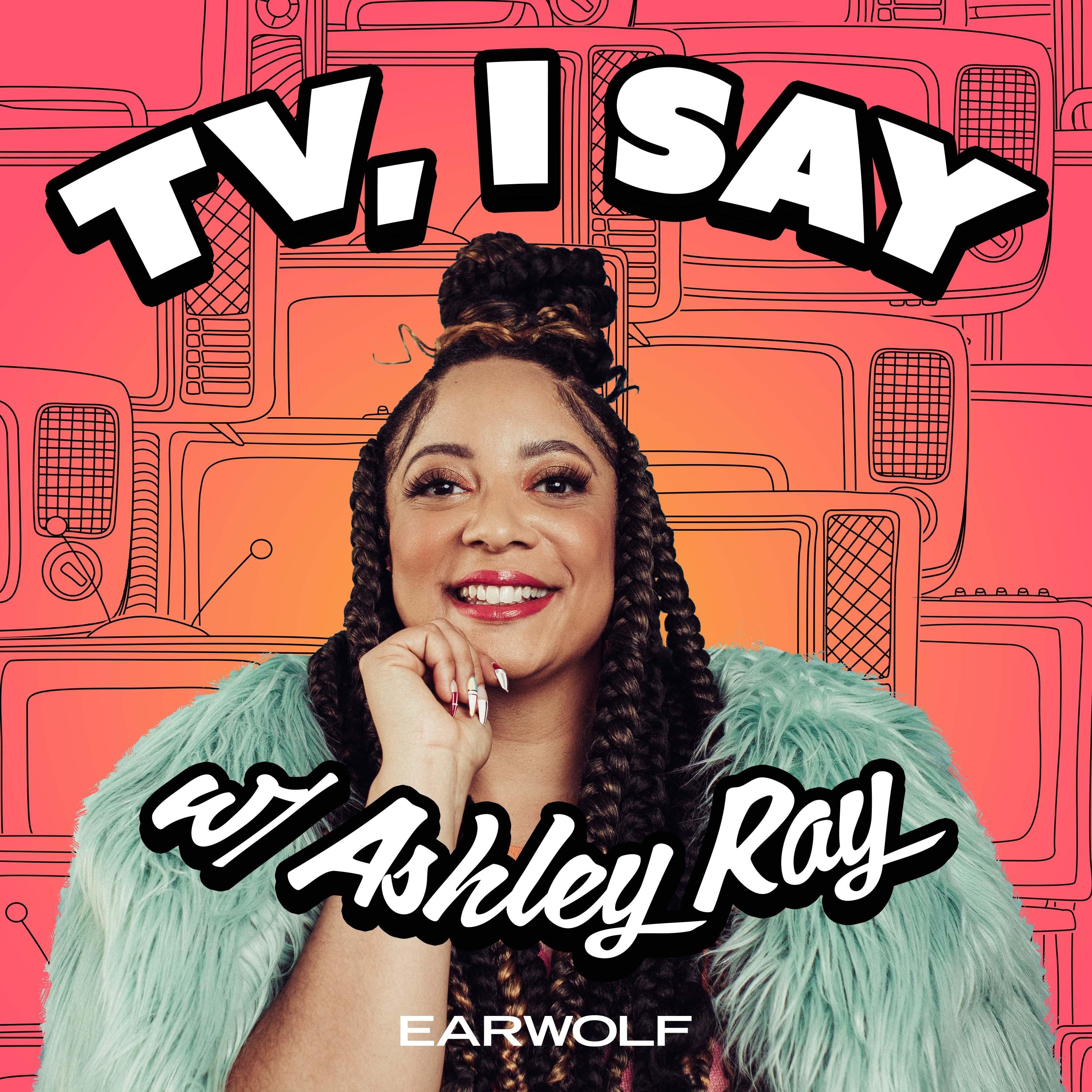 Show poster of TV, I Say w/ Ashley Ray
